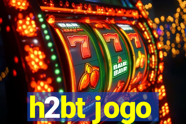 h2bt jogo